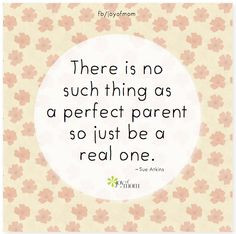 parent so just be a real one. ♥ More aweseome parenthood quotes ...