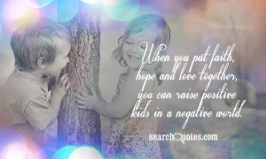 When you put faith, hope and love together, you can raise positive ...