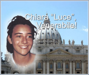 On July 3, 2008 Chiara Luce was proclaimed Venerable, and on December ...