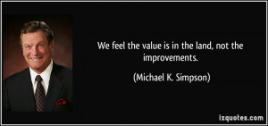 We feel the value is in the land, not the improvements. - Michael K ...