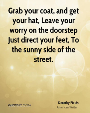 Grab your coat, and get your hat, Leave your worry on the doorstep ...