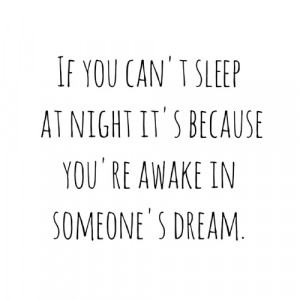 If you can't sleep at night, it's because you're awake in someone's ...