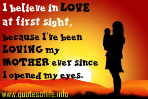 believe-in-love-at-first-sight-because-Ive-been-loving-my-mother ...