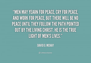 quote-David-O.-McKay-men-may-yearn-for-peace-cry-for-203512.png