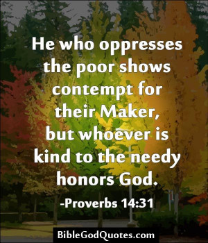 He who oppresses the poor shows contempt for their Maker, but whoever ...