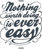 Nothing worth doing is ever easy - royalty free clip art