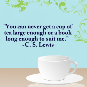 Cs lewis, quotes, sayings, cup of tea, book, true