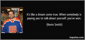 ... is paying you to talk about yourself, you've won. - Kevin Smith