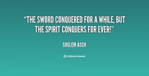 The sword conquered for a while, but the spirit conquers for ever ...