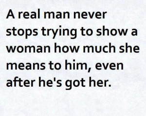 real man never stops trying to show a woman how much she means to ...