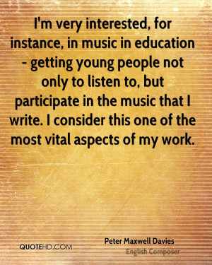 very interested, for instance, in music in education - getting ...