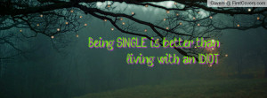 Being SINGLE is better than living with Profile Facebook Covers