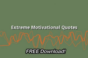 Extreme Motivational Quotes