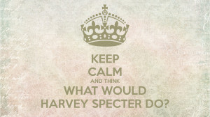 keep-calm-and-think-what-would-harvey-specter-do-18.png