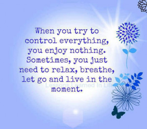 Let go and LIVE IN THE MOMENT!