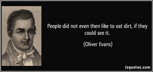More Oliver Evans Quotes