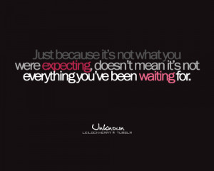 ... you were expecting doesn t mean it s not everything you ve been