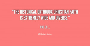 The historical orthodox Christian faith is extremely wide and diverse ...
