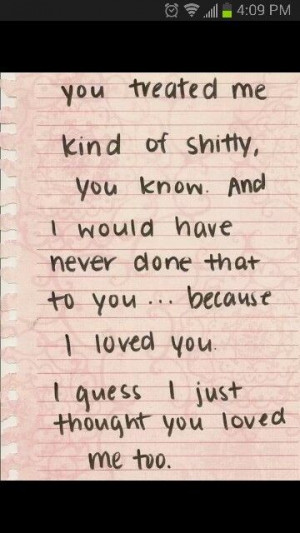 guess I just thought you loved me to.