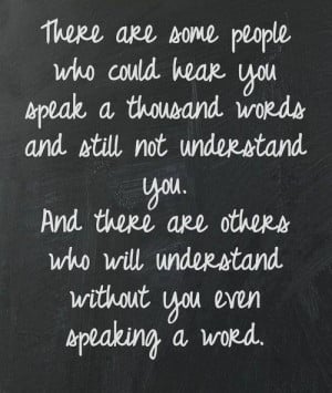 ... are thoughtful and understand you without you needing to tell them of