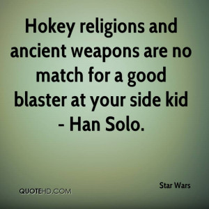Hokey religions and ancient weapons are no match for a good blaster at ...
