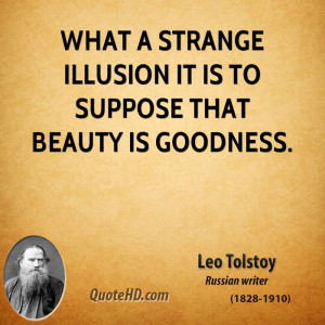 What a strange illusion it is to suppose that beauty is goodness.