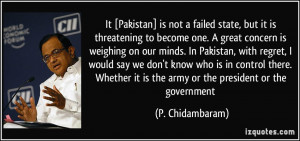 It [Pakistan] is not a failed state, but it is threatening to become ...