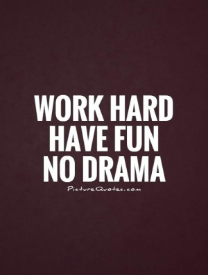 Work Hard Have Fun No Drama Quote