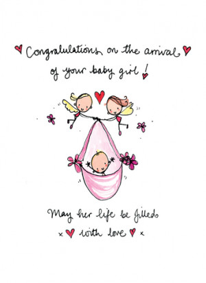 ... on the arrival of your baby girl way her life be filled with love