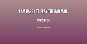quote-Amrish-Puri-i-am-happy-to-play-the-bad-209334.png