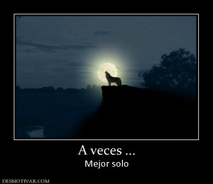 Related Pictures veces mejor estar solo desmotivaciones