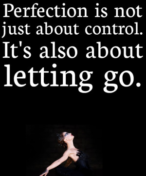 Perfection is not just about control. It's also about letting go.