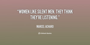 Women like silent men. They think they're listening.”