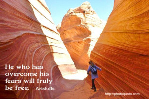 He who has overcome his fears will truly be free.