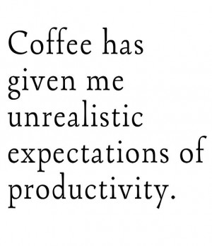 funny coffee quote on productivity. caffeine.