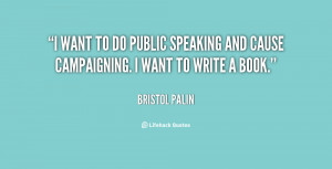 want to do public speaking and cause campaigning. I want to write a ...