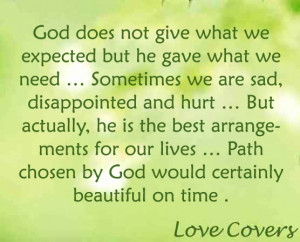 God does not give what we expected but he gave what we need ...