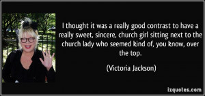 ... church girl sitting next to the church lady who seemed kind of, you