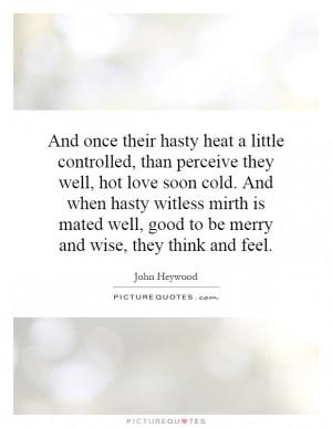 And once their hasty heat a little controlled, than perceive they well ...