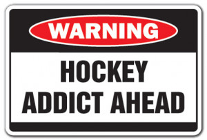 HOCKEY ADDICT Warning Sign game funny team sign NHL street field stick ...