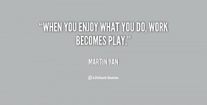 quote-Martin-Yan-when-you-enjoy-what-you-do-work-100209.png