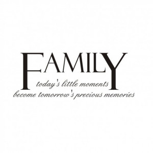 family sayings and quotes | Family – Today’s Little Moments Become ...