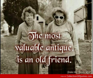 The most valuable antique, is an old friend ~ Best Quotes & Sayings