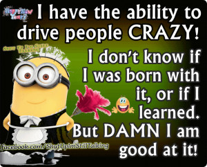 have the Ability to Drive People Crazy , Craziness Quotes