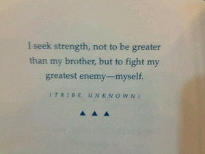To fight my greatest enemy-myself