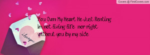 You Own My Heart, He Just Renting.I'm not living life , nor ...