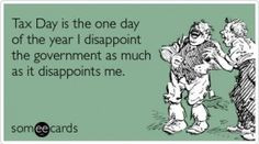 tax day more tax someecards quotes happy tax funny so true awesome ...