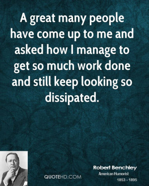 great many people have come up to me and asked how I manage to get ...