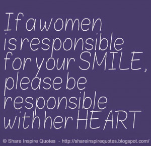 If a women is responsible for your SMILE, please be responsible with ...