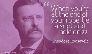 ... the end of your rope, tie a knot and hold on – Friedrich Nietzsche